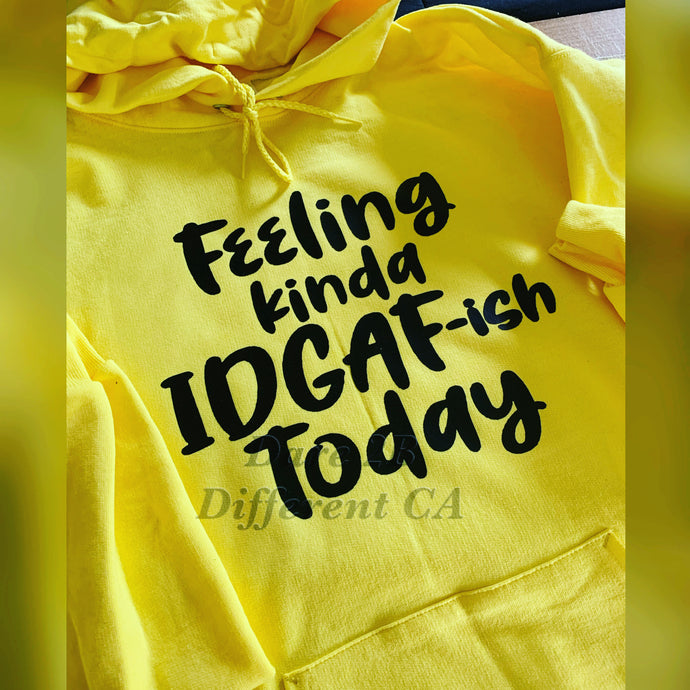 “Feeling kind of IDGAF-ish” Hoodie