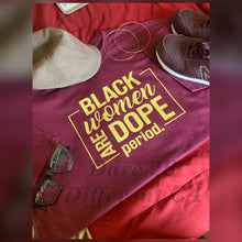 Load image into Gallery viewer, Black Women Are Dope tee
